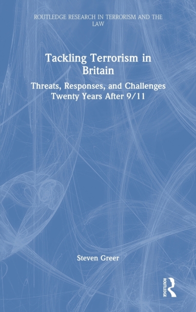Tackling Terrorism in Britain : Threats, Responses, and Challenges Twenty Years After 9/11, Hardback Book