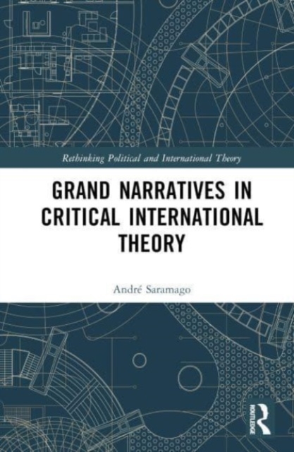 Grand Narratives in Critical International Theory, Hardback Book