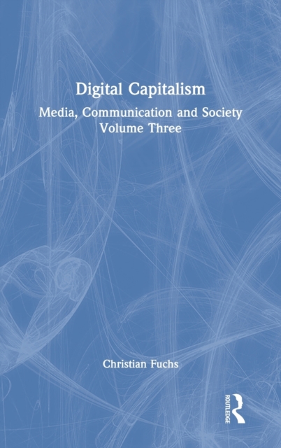 Digital Capitalism : Media, Communication and Society Volume Three, Hardback Book