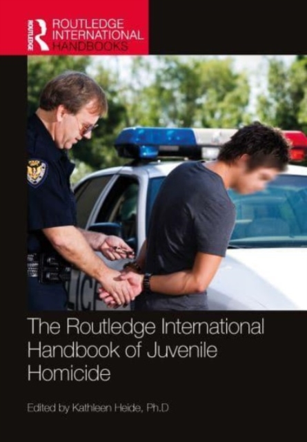 The Routledge International Handbook of Juvenile Homicide, Hardback Book