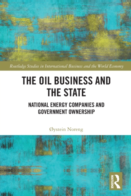 The Oil Business and the State : National Energy Companies and Government Ownership, Paperback / softback Book