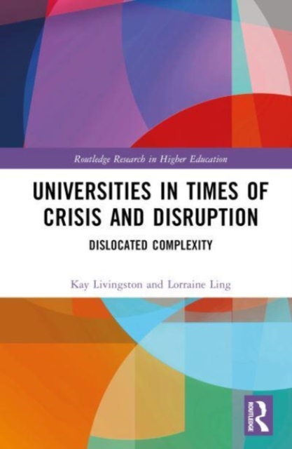 Universities in Times of Crisis and Disruption : Dislocated Complexity, Hardback Book