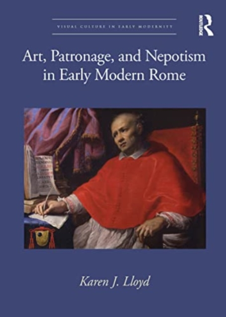 Art, Patronage, and Nepotism in Early Modern Rome, Paperback / softback Book