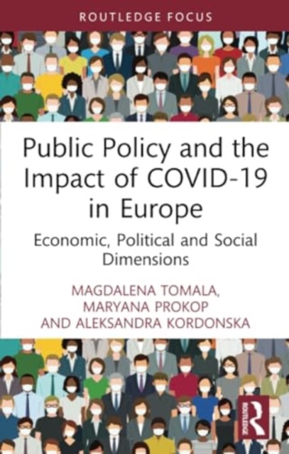 Public Policy and the Impact of COVID-19 in Europe : Economic, Political and Social Dimensions, Paperback / softback Book