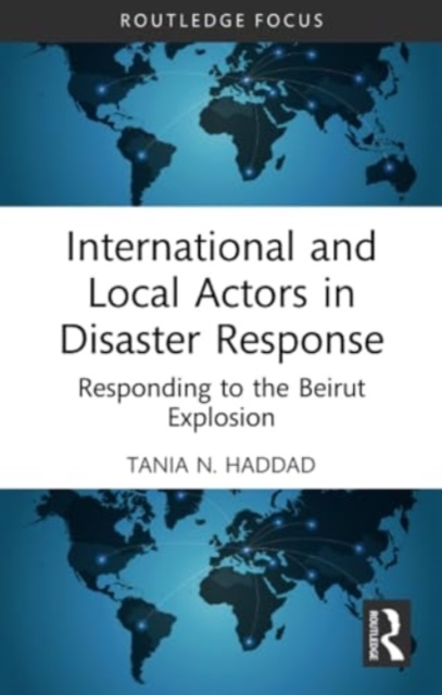 International and Local Actors in Disaster Response : Responding to the Beirut Explosion, Paperback / softback Book