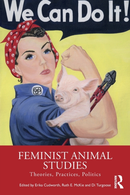 Feminist Animal Studies : Theories, Practices, Politics, Paperback / softback Book