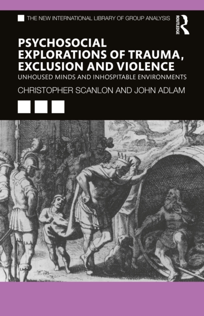 Psycho-social Explorations of Trauma, Exclusion and Violence : Un-housed Minds and Inhospitable Environments, Hardback Book