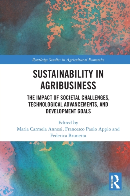 Sustainability in Agribusiness : The Impact of Societal Challenges, Technological Advancements, and Development Goals, Paperback / softback Book