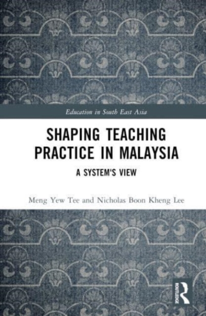 Shaping Teaching Practice in Malaysia : A System's View, Hardback Book