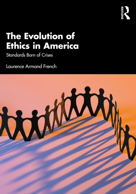 The Evolution of Ethics in America : Standards Born of Crises, Paperback / softback Book