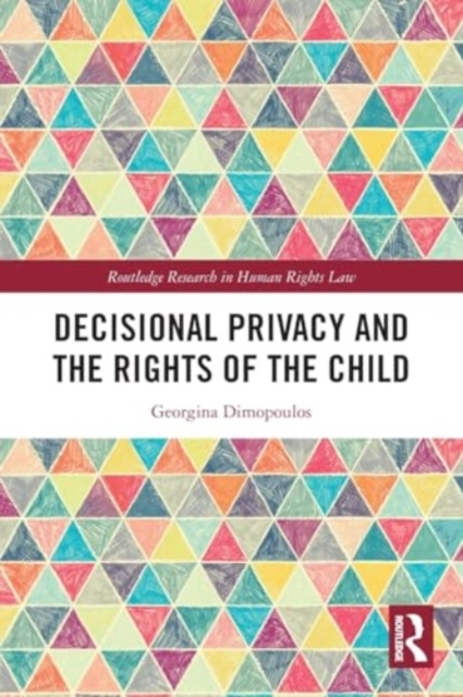 Decisional Privacy and the Rights of the Child, Paperback / softback Book