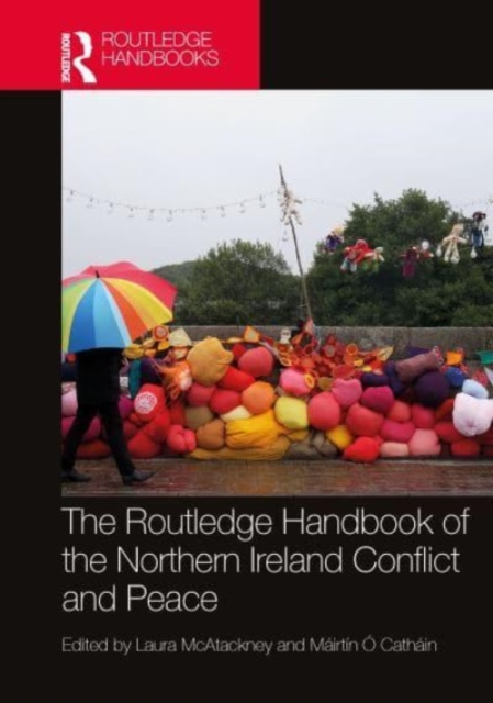 The Routledge Handbook of the Northern Ireland Conflict and Peace, Hardback Book