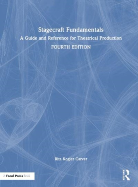 Stagecraft Fundamentals : A Guide and Reference for Theatrical Production, Hardback Book
