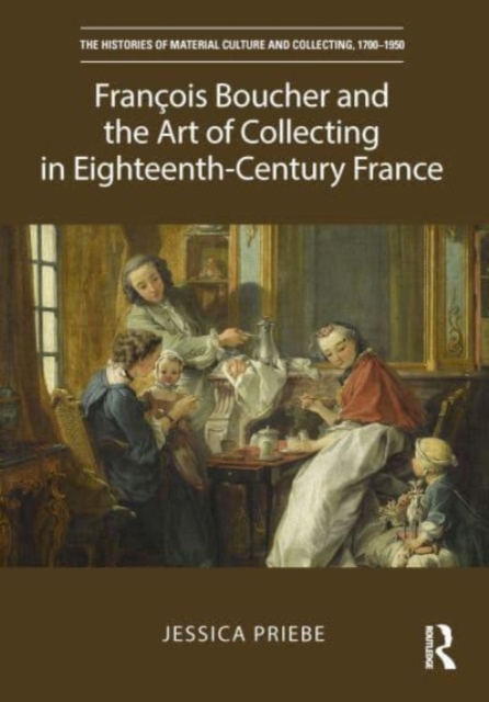 Francois Boucher and the Art of Collecting in Eighteenth-Century France, Paperback / softback Book