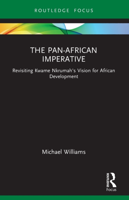 The Pan-African Imperative : Revisiting Kwame Nkrumah's Vision for African Development, Paperback / softback Book