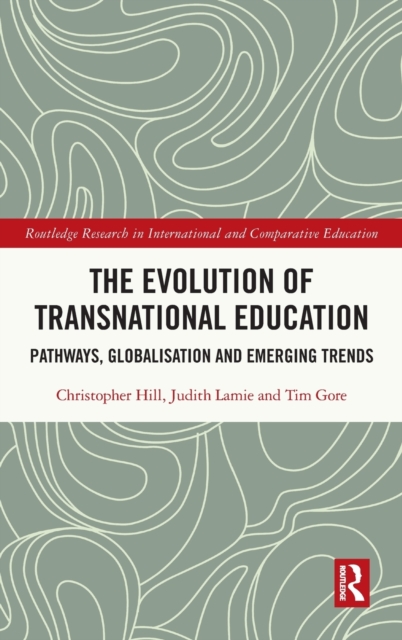 The Evolution of Transnational Education : Pathways, Globalisation and Emerging Trends, Hardback Book