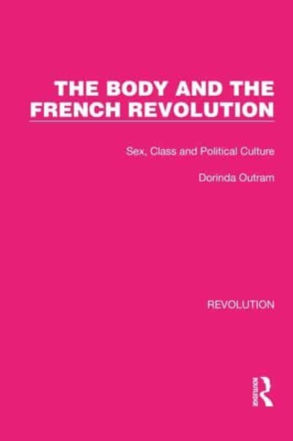 The Body and the French Revolution : Sex, Class and Political Culture, Hardback Book