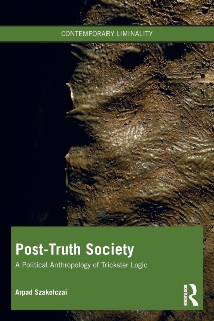Post-Truth Society : A Political Anthropology of Trickster Logic, Paperback / softback Book