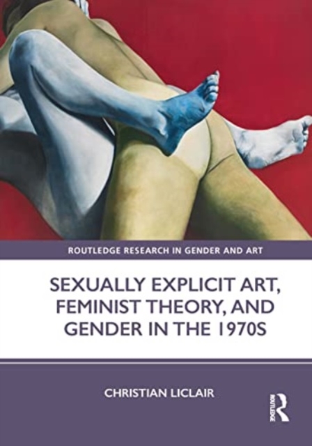 Sexually Explicit Art, Feminist Theory, and Gender in the 1970s, Paperback / softback Book