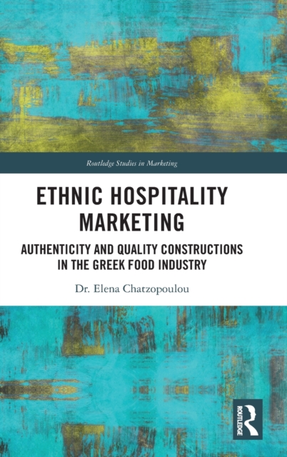 Ethnic Hospitality Marketing : Authenticity and Quality Constructions in the Greek Food Industry, Hardback Book