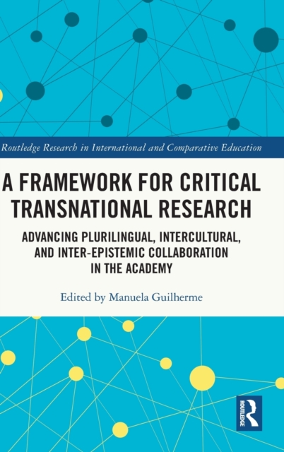 A Framework for Critical Transnational Research : Advancing Plurilingual, Intercultural, and Inter-epistemic Collaboration in the Academy, Hardback Book