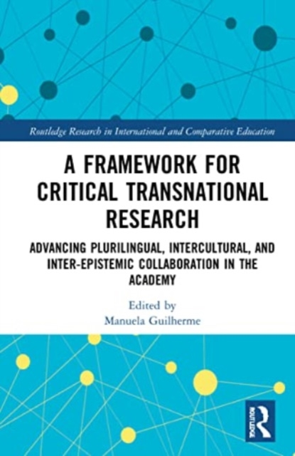 A Framework for Critical Transnational Research : Advancing Plurilingual, Intercultural, and Inter-epistemic Collaboration in the Academy, Paperback / softback Book
