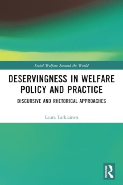 Deservingness in Welfare Policy and Practice : Discursive and Rhetorical Approaches, Paperback / softback Book