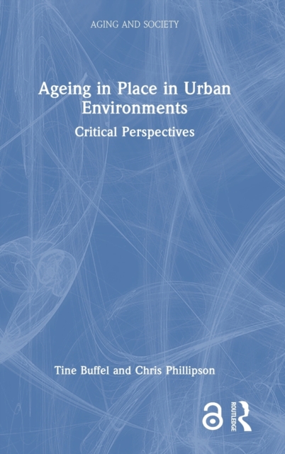 Ageing in Place in Urban Environments : Critical Perspectives, Hardback Book