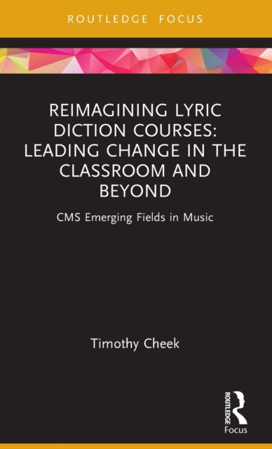Reimagining Lyric Diction Courses: Leading Change in the Classroom and Beyond : CMS Emerging Fields in Music, Hardback Book