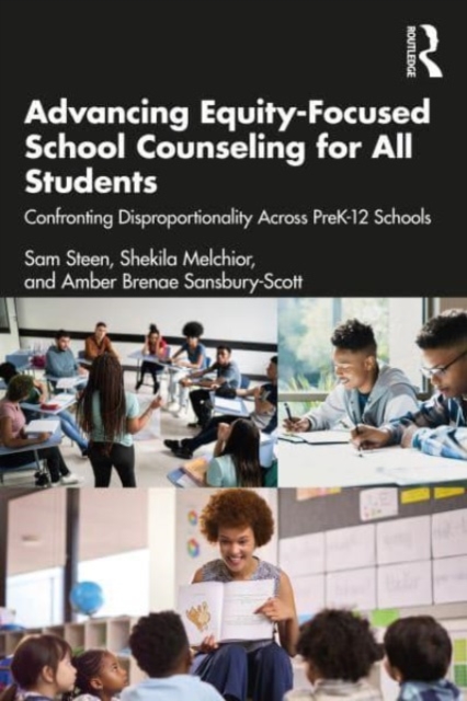 Advancing Equity-Focused School Counseling for All Students : Confronting Disproportionality Across PreK-12 Schools, Paperback / softback Book