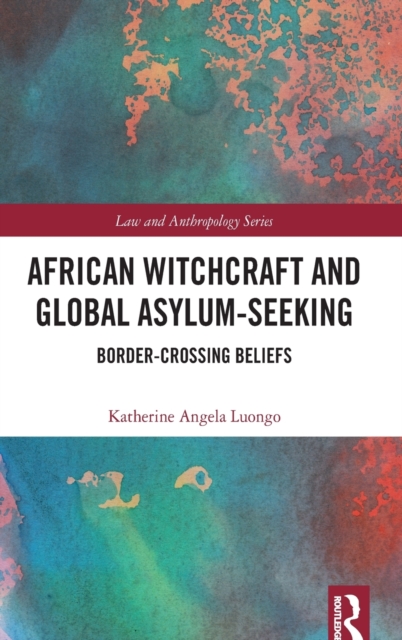 African Witchcraft and Global Asylum-Seeking : Border-Crossing Beliefs, Hardback Book