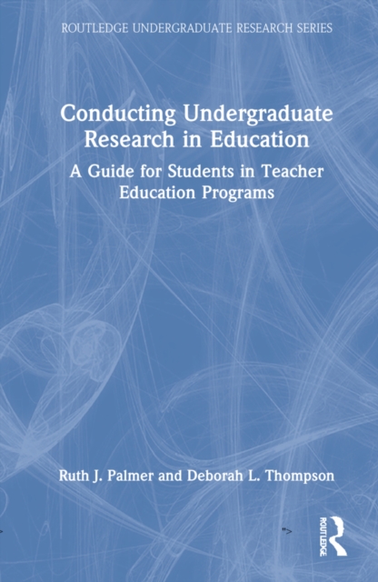 Conducting Undergraduate Research in Education : A Guide for Students in Teacher Education Programs, Hardback Book