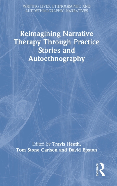 Reimagining Narrative Therapy Through Practice Stories and Autoethnography, Hardback Book
