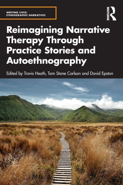 Reimagining Narrative Therapy Through Practice Stories and Autoethnography, Paperback / softback Book