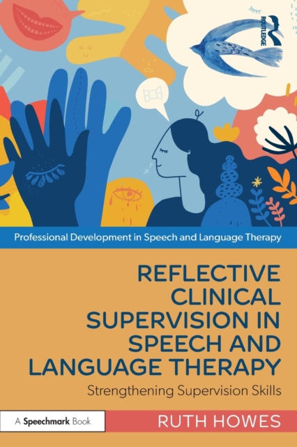 Reflective Clinical Supervision in Speech and Language Therapy : Strengthening Supervision Skills, Paperback / softback Book