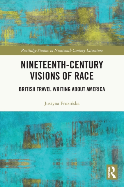 Nineteenth-Century Visions of Race : British Travel Writing about America, Paperback / softback Book