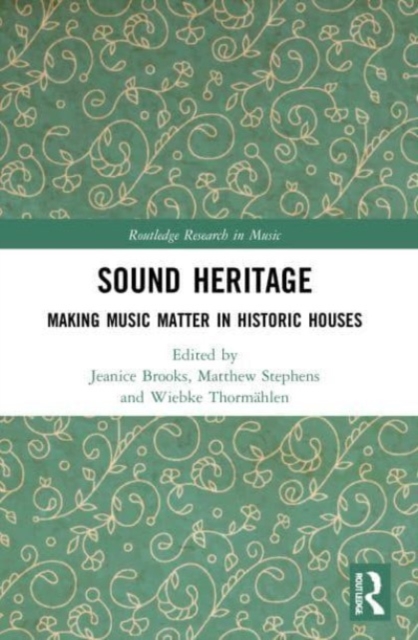 Sound Heritage : Making Music Matter in Historic Houses, Paperback / softback Book