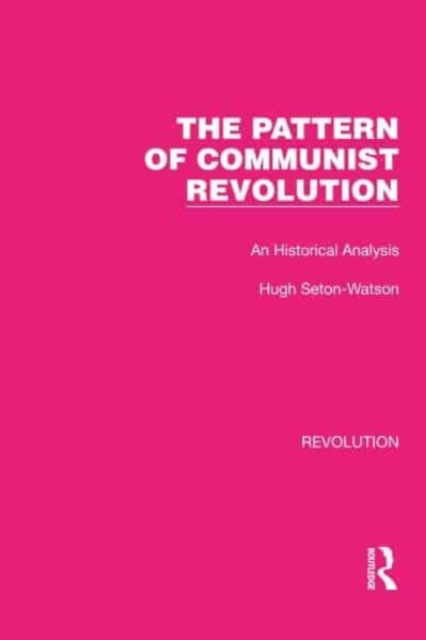 The Pattern of Communist Revolution : An Historical Analysis, Paperback / softback Book