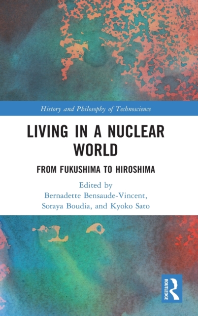 Living in a Nuclear World : From Fukushima to Hiroshima, Hardback Book