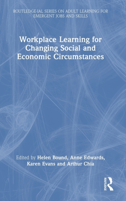 Workplace Learning for Changing Social and Economic Circumstances, Hardback Book
