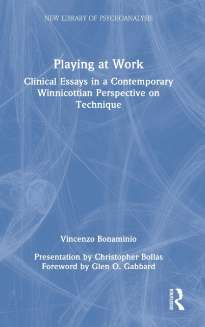 Playing at Work : Clinical Essays in a Contemporary Winnicottian Perspective on Technique, Hardback Book