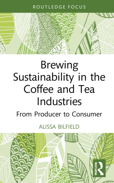 Brewing Sustainability in the Coffee and Tea Industries : From Producer to Consumer, Hardback Book