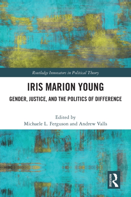 Iris Marion Young : Gender, Justice, and the Politics of Difference, Paperback / softback Book