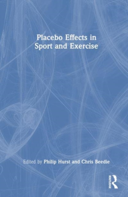 Placebo Effects in Sport and Exercise, Hardback Book