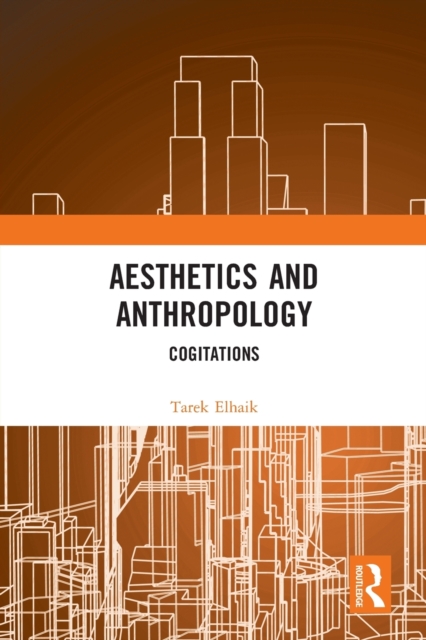 Aesthetics and Anthropology : Cogitations, Paperback / softback Book