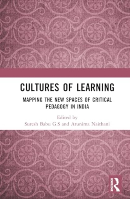 Cultures of Learning : Mapping the New Spaces of Critical Pedagogy in India, Hardback Book