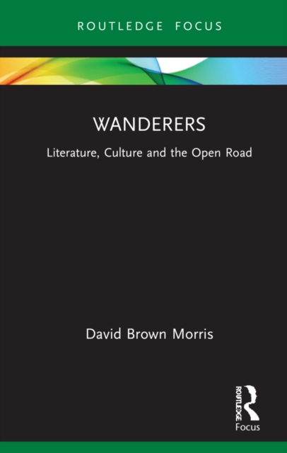 Wanderers : Literature, Culture and the Open Road, Hardback Book