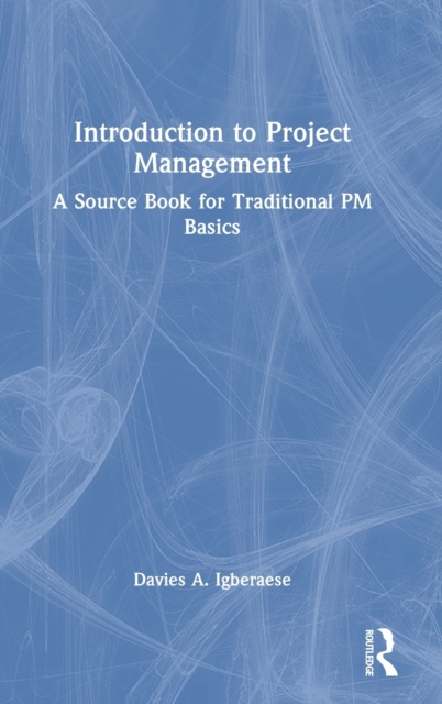 Introduction to Project Management : A Source Book for Traditional PM Basics, Hardback Book