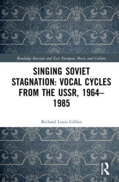 Singing Soviet Stagnation: Vocal Cycles from the USSR, 1964-1985, Paperback / softback Book