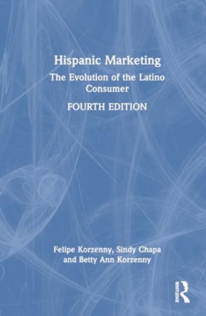 Hispanic Marketing : The Evolution of the Latino Consumer, Hardback Book